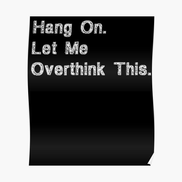 Hang On Let Me Overthink This Funny Saying T Retro T Shirt Retro Stickers Retro Posters 3369
