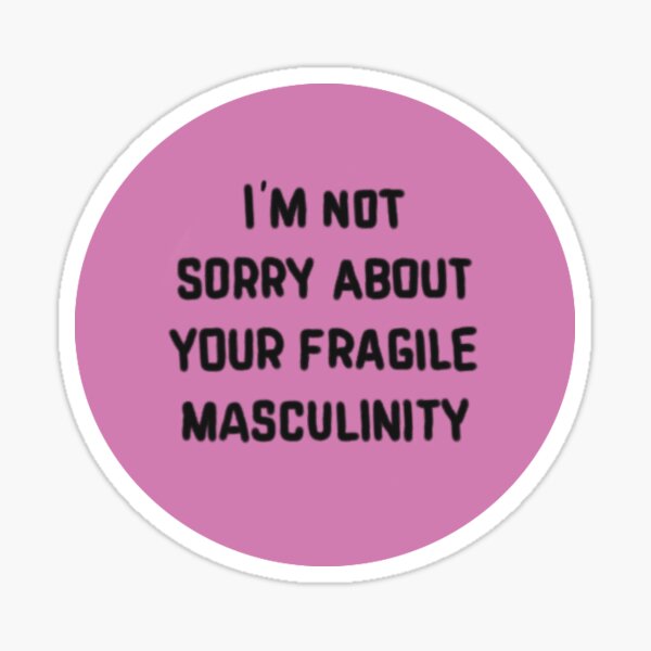 Fragile Masculinity Feminist Quote Sticker