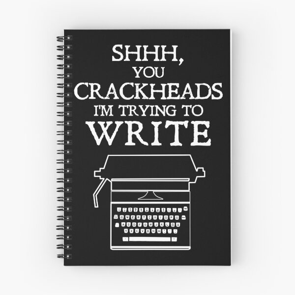 Item preview, Shhh, you crackheads. I'm trying to write. designed and sold by BetweenTwoPages.