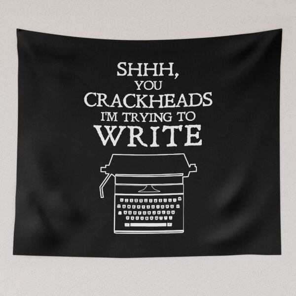 Item preview, Shhh, you crackheads. I'm trying to write. designed and sold by BetweenTwoPages.
