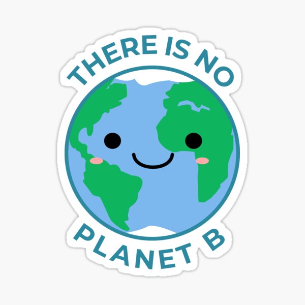 "No Planet B" Sticker By Brookerino | Redbubble