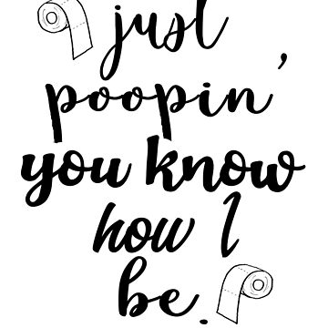 Artwork thumbnail, Just Poopin' You Know How I Be Tshirt by Jsherrill1022
