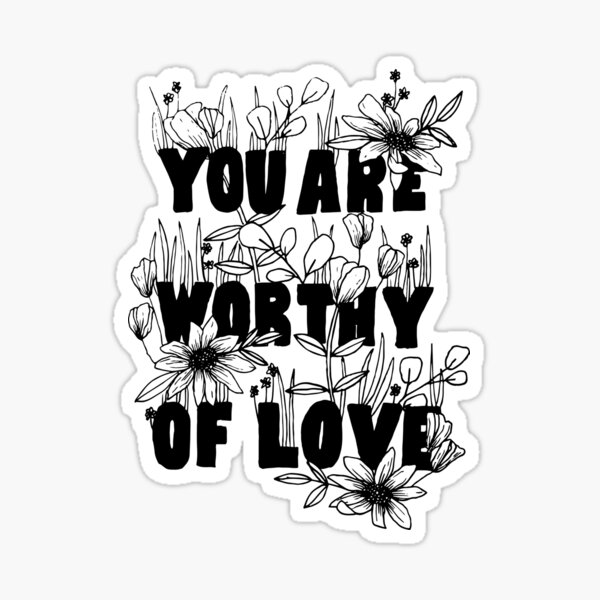 Floral "You Are Worthy of Love" Sticker