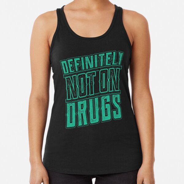 Definitely not on Drugs Trippy Rave Party Racerback Tank Top