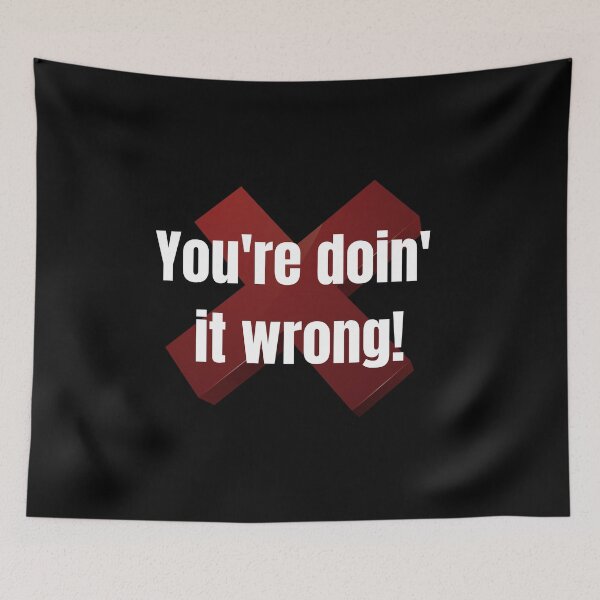 Item preview, You're doin' it wrong! designed and sold by InputVSOutput.