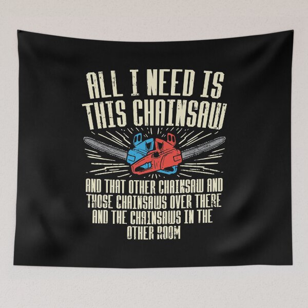 Item preview, All I Need is This Chainsaw designed and sold by Marcid95.