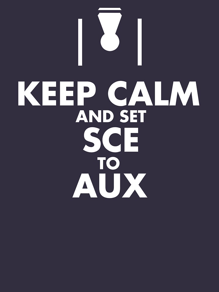 "KEEP CALM and SET SCE TO AUX" Tshirt for Sale by LouArt Redbubble