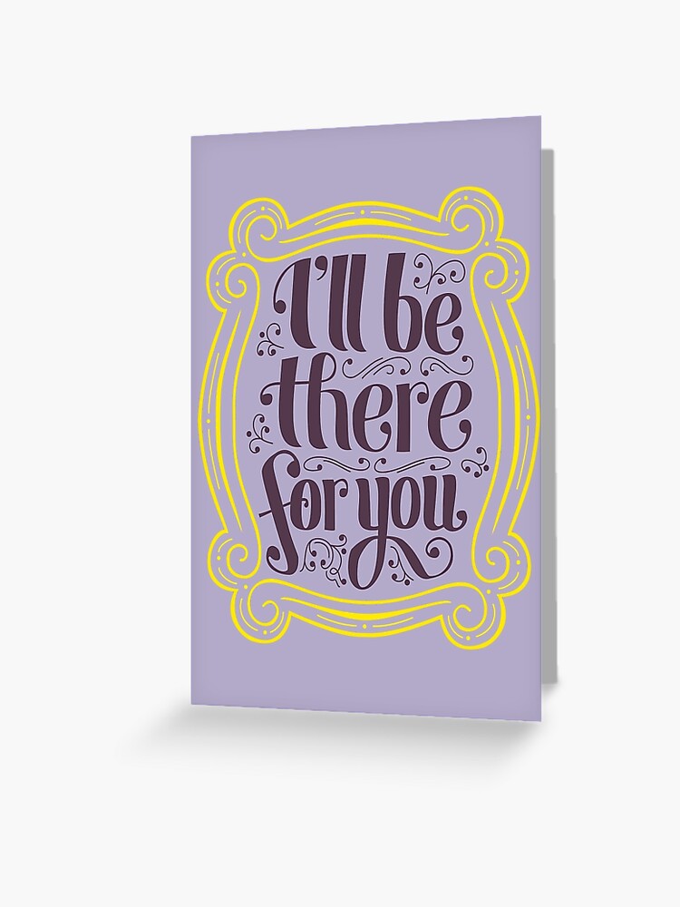 FRIENDS I/'ll be there for you card