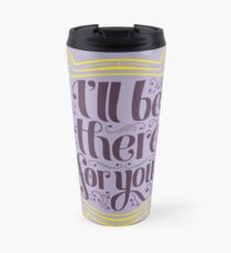 Taza de viaje ahí estaré para ti