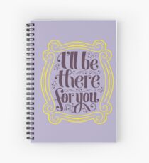 i'll be there for you Spiral Notebook