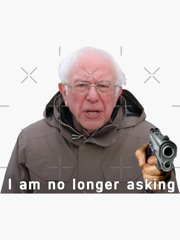 Bernie Sanders Meme No Longer Asking For Financial Support Sticker For Sale By 