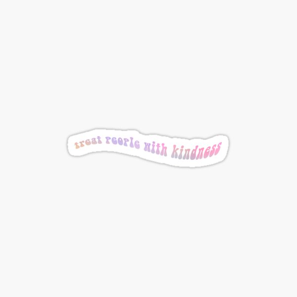 treat people with kindness Sticker