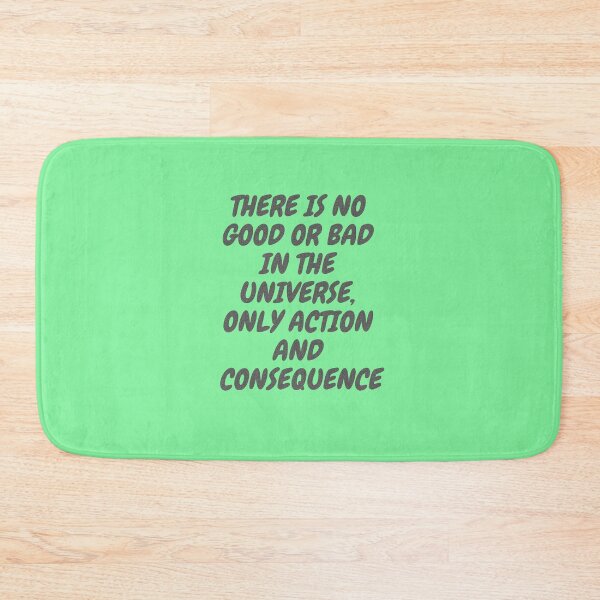 Item preview, There is no good or bad in the universe, only action and consequences quote.Karma/good or bad/duality/universe quotes. designed and sold by RonaldKitama.