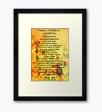 to the crazy ones, misfits, troublemakers and square pegs. Framed Print