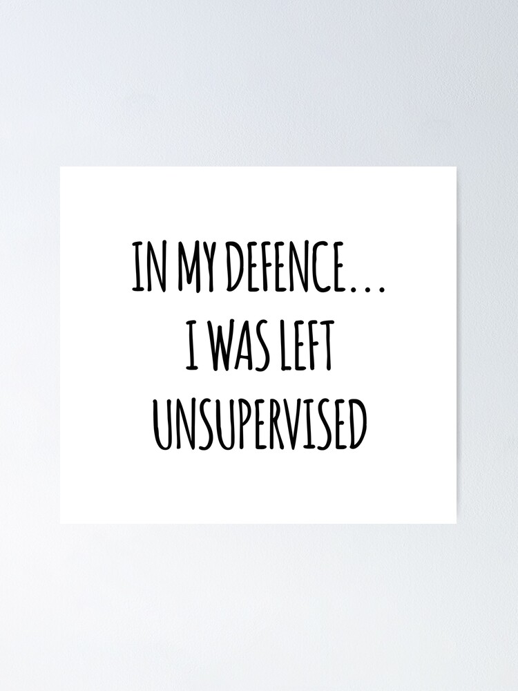 Poster A Ma Defense Je Suis Reste Sans Surveillance Citation Blague Humour Drole Par Designclaw Redbubble