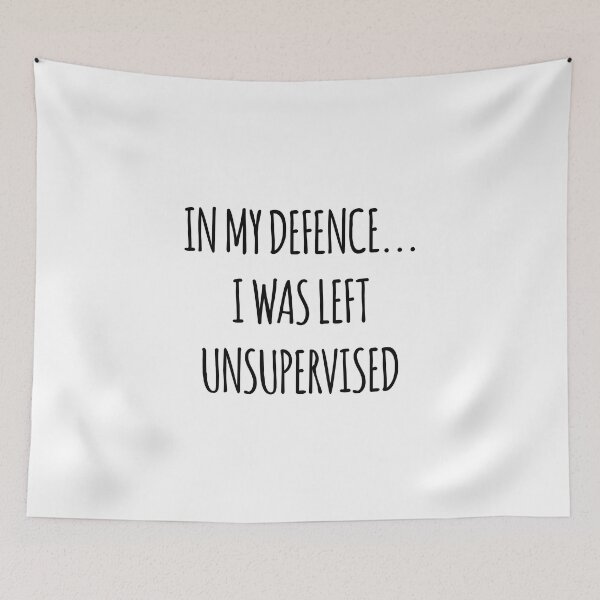 Item preview, In My Defence I Was Left Unsupervised Quote Joke Funny Humour designed and sold by designclaw.