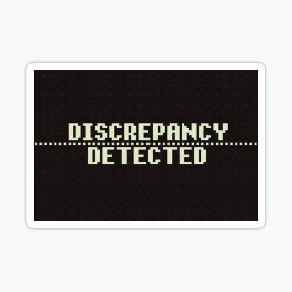 "Discrepancy Detected" Sticker for Sale by tnghtbglsr Redbubble