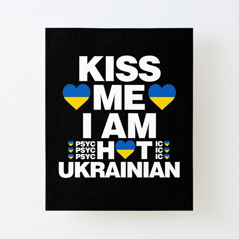 Kuss Mich Ich Bin Heiss Ukrainisch Psychotisch Lustig Galeriedruck Von Elhefe Redbubble