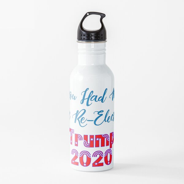 You Had Me At Re-Elect! Trump 2020! Water Bottle