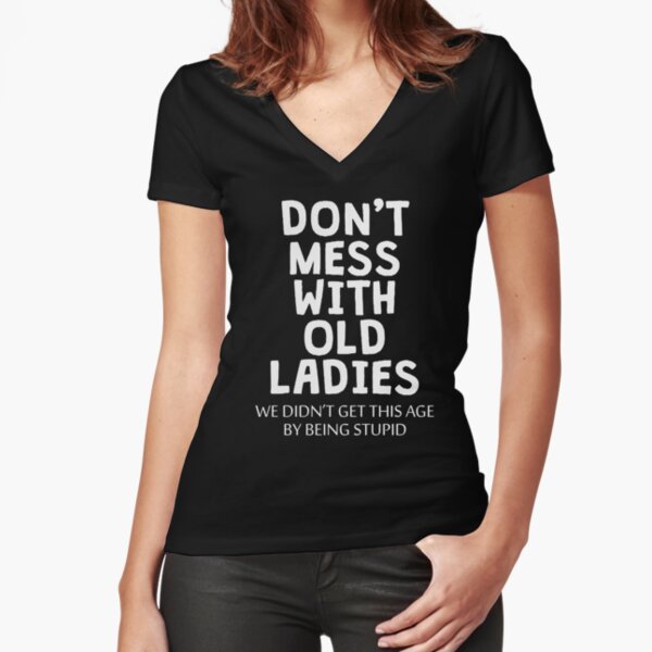 Funny Old People Gifts For Women Don't Mess With Old Ladies Essential  T-Shirt for Sale by T-Shirto