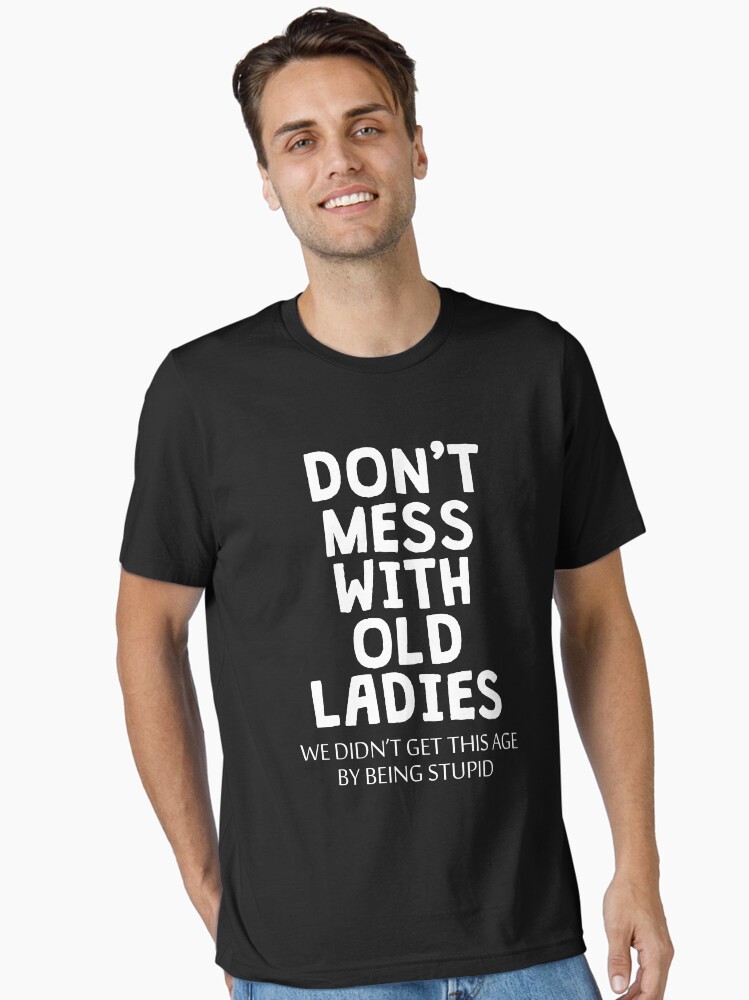Womens Don't Mess With Old People Funny Gift T-Shirt Womens Don't Mess With Old People Funny Gift T-Shirt