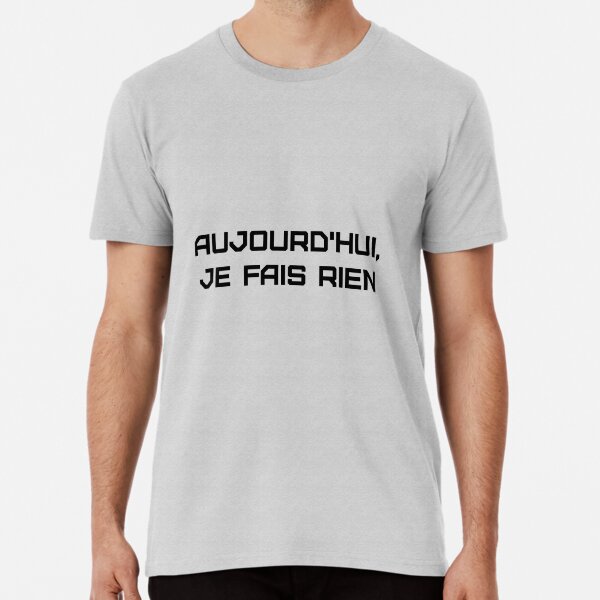 T-Shirt Fun (Aujourd'hui, je fais rien) T-shirt premium