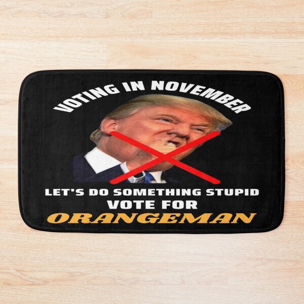 Item preview, Do something stupid. Vote for the Orangeman. Trump designed and sold by jayne0524.