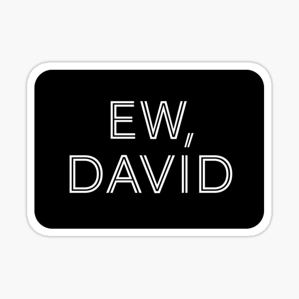 Ew David - Schitt's Creek - Rounded Black Rectangle with White Block Text Sticker