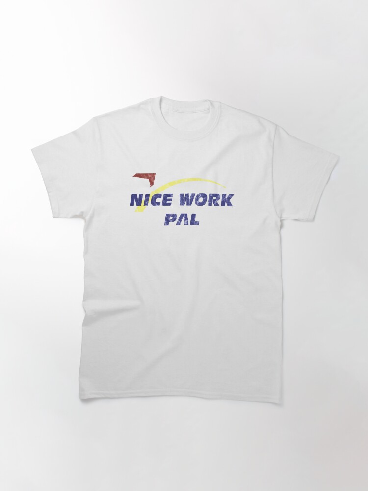 Thumbnail 3 of 7, Classic T-Shirt, Nice Work Pal! Vintage designed and sold by FandomTrading.