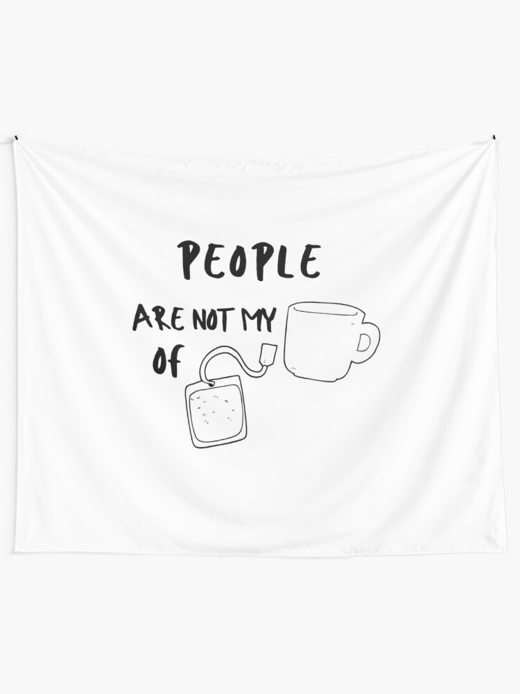 Cup Of Tea Pun Sarcastic Funny Meme Emotional Cute Gift Happy Fun Introvert Awkward Geek Hipster Silly Inspirational Motivational Birthday Present Tapestry By Epsiloneridani Redbubble
