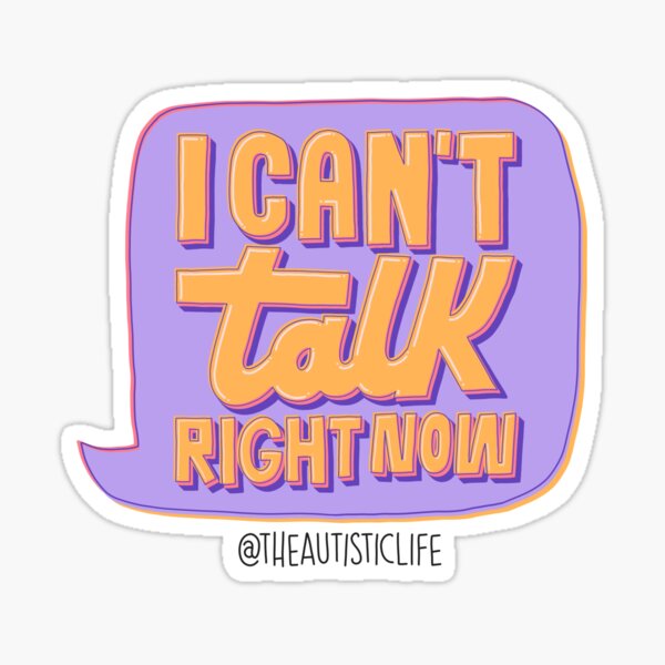 can-t-talk-right-now-sticker-for-sale-by-theautisticlife-redbubble