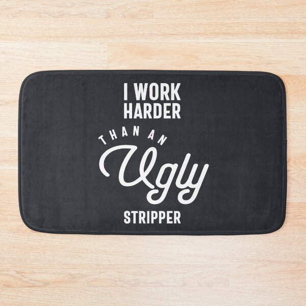 Item preview, I Work Harder Than An Ugly Stripper Funny Slogan designed and sold by cidolopez.