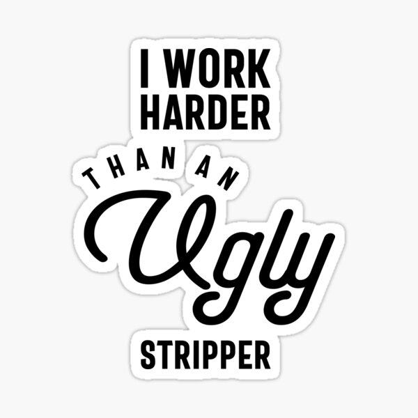 I Work Harder Than An Ugly Stripper Funny 80s Retro Style graphic