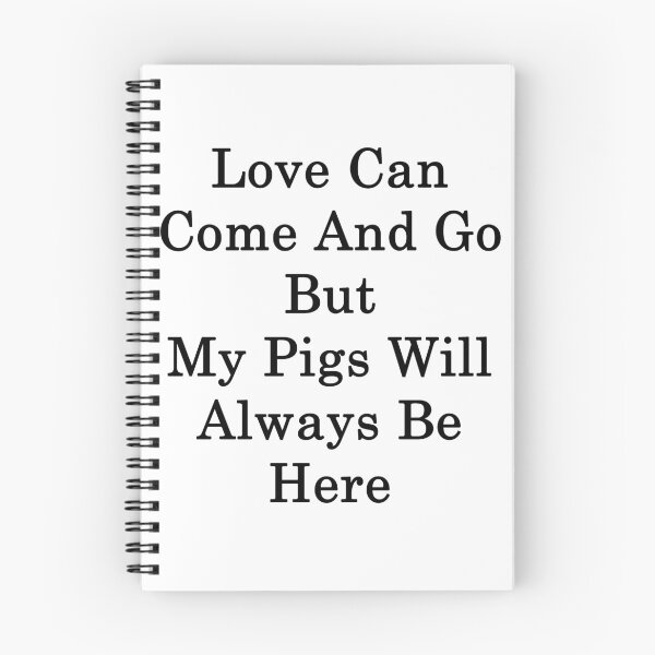 Item preview, Love Can Come And Go But My Pigs Will Always Be Here designed and sold by supernova23.