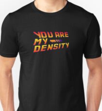 You are my Density! Back To the Future... Unisex T-Shirt