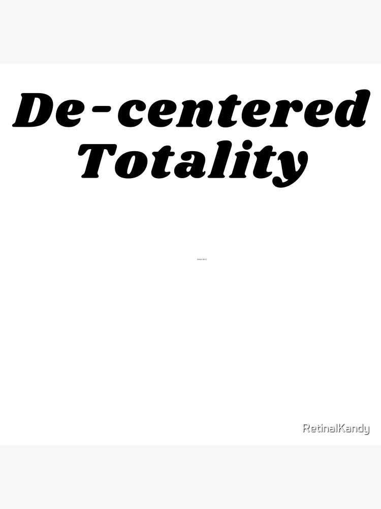 De-centered Totality by RetinalKandy