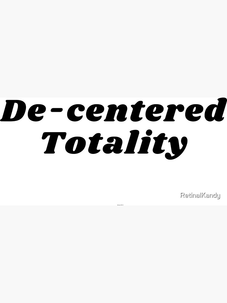 De-centered Totality by RetinalKandy