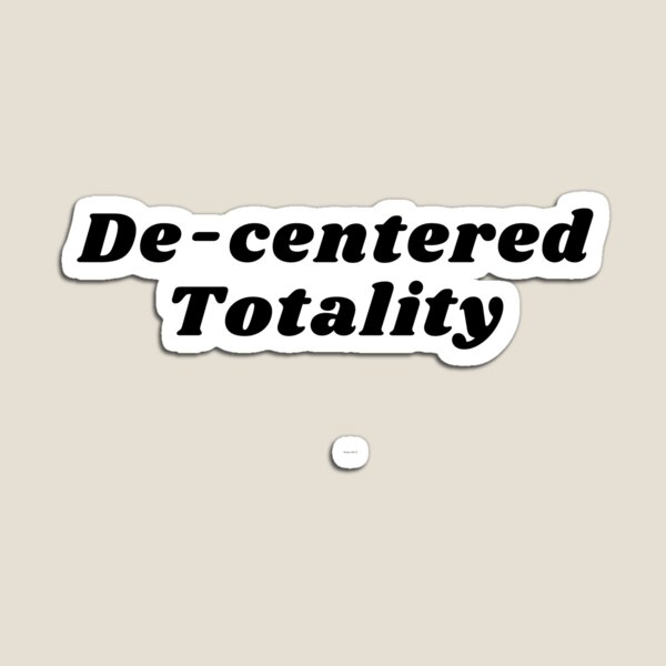 De-centered Totality Magnet