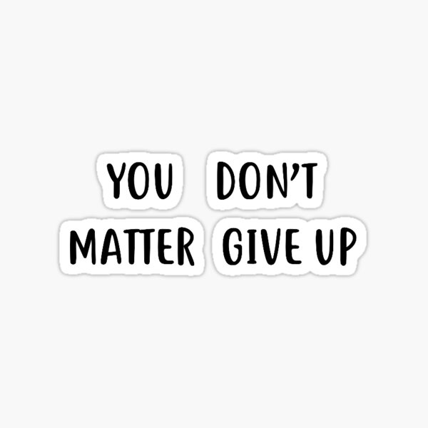 Ай донт ю ноу. You don't matter give up. Doesn't matter. Донт ГИВ ап донт ГИВ ап ноу ноу. Донт ГИВ ап перевод.