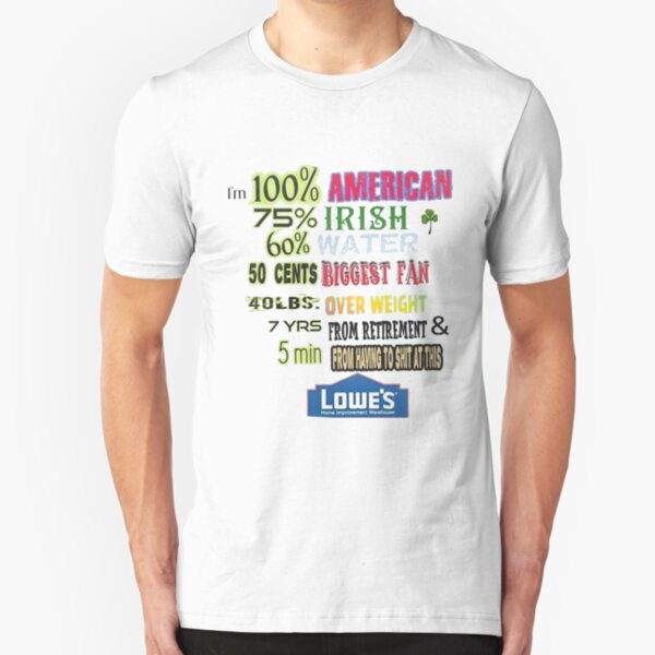 Ich bin 100% Amerikaner 75% Ire 60% Wasser 50 Cent Größter Fan 40 Pfund Übergewicht 7 Jahre nach dem Ruhestand und 5 Minuten vor dem Scheiß auf dieses Lowe's T-Shirt Slim Fit T-Shirt