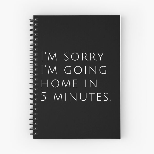 Item preview, Going Home Sorry Love Fun Cute Funny Gift Sarcastic Happy Fun Introvert Awkward Geek Hipster Silly Inspirational Motivational Birthday Present designed and sold by EpsilonEridani.