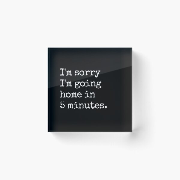 Item preview, Home Sorry Love Fun Cute Funny Gift Sarcastic Happy Fun Introvert Awkward Geek Hipster Silly Inspirational Motivational Birthday Present designed and sold by EpsilonEridani.