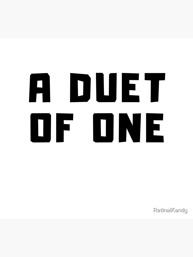 A DUET OF ONE by RetinalKandy
