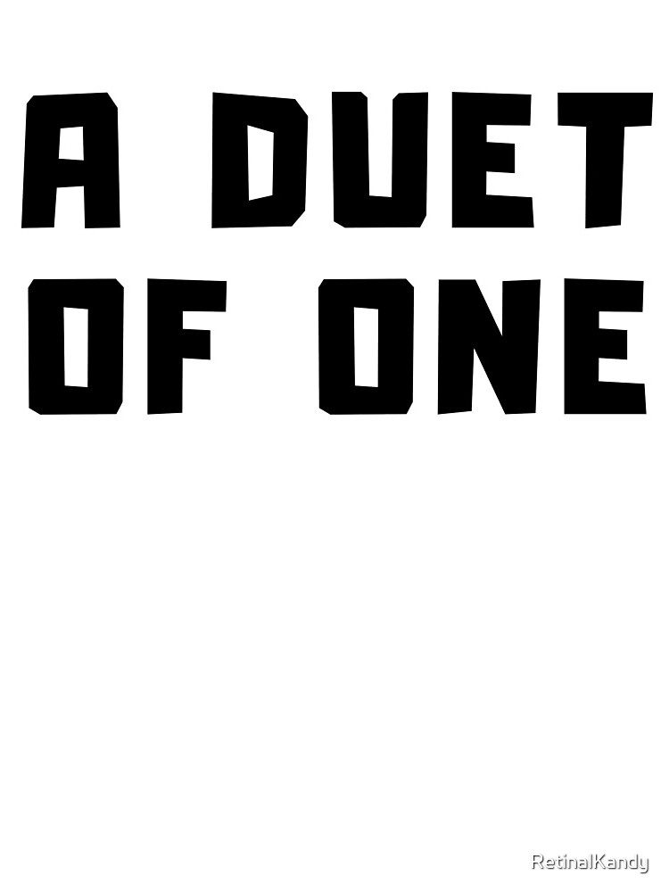 A DUET OF ONE by RetinalKandy