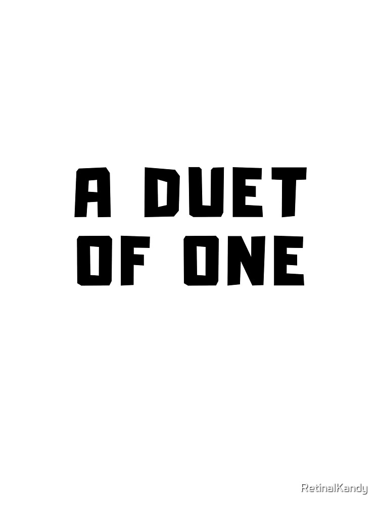 A DUET OF ONE by RetinalKandy