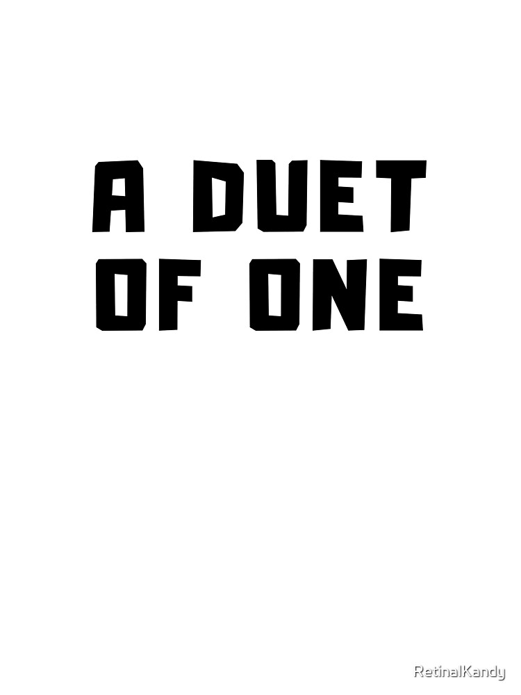 A DUET OF ONE by RetinalKandy