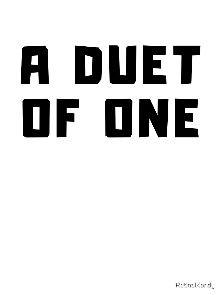 A DUET OF ONE by RetinalKandy