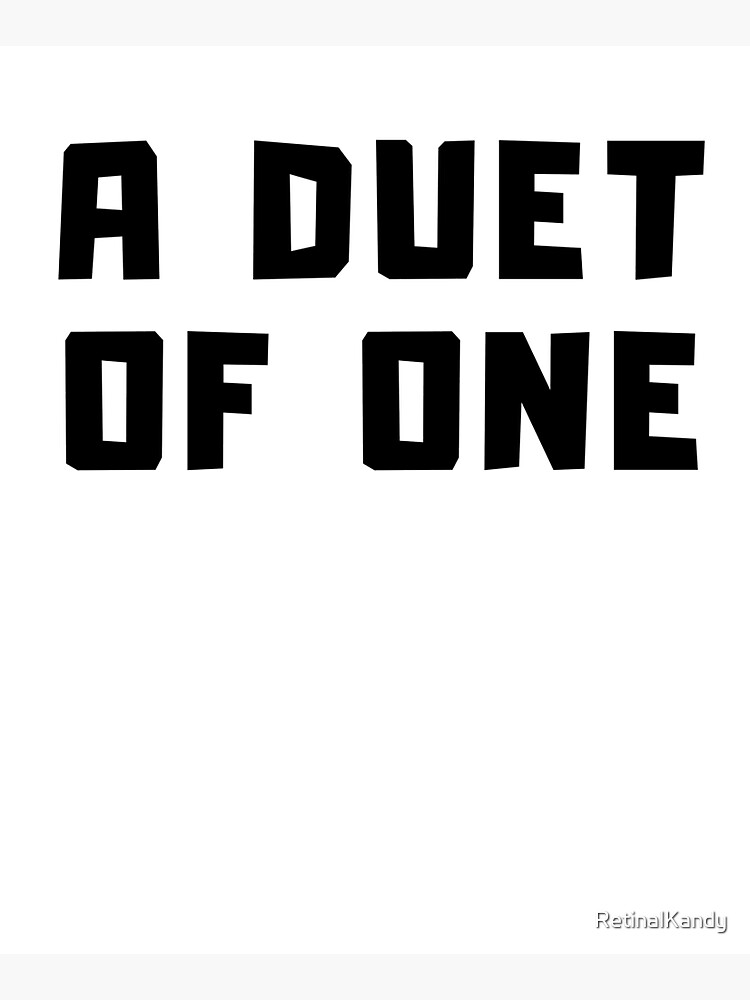 A DUET OF ONE by RetinalKandy