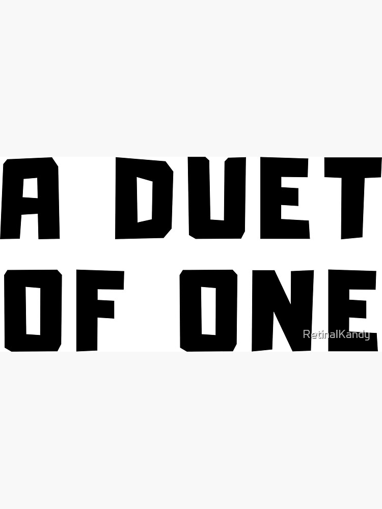 A DUET OF ONE by RetinalKandy