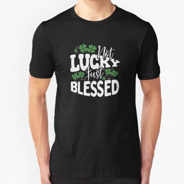 Not Lucky Just Blessed Slim Fit T-Shirt